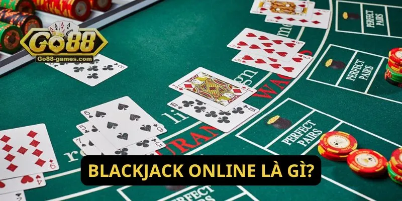 Blackjack online là gì?